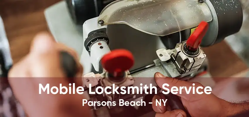 Mobile Locksmith Service Parsons Beach - NY