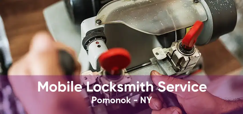 Mobile Locksmith Service Pomonok - NY