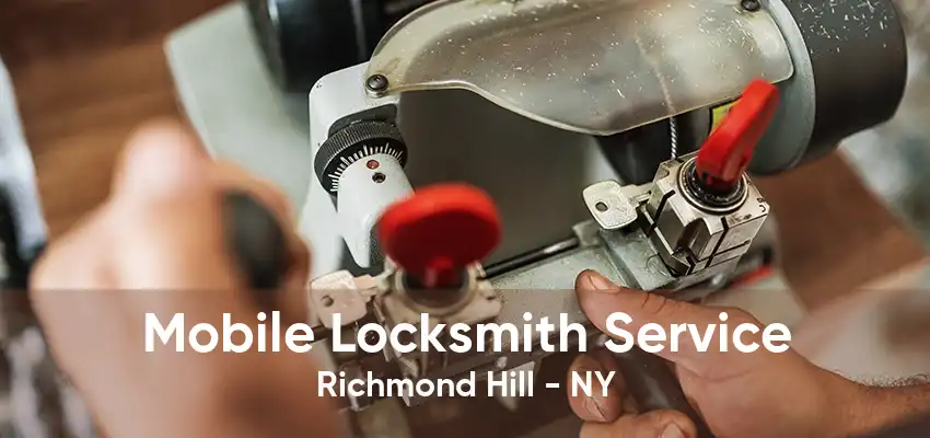 Mobile Locksmith Service Richmond Hill - NY