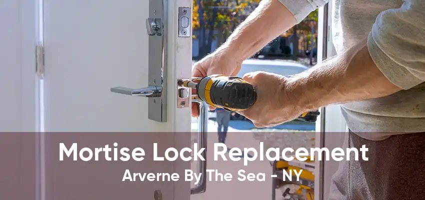 Mortise Lock Replacement Arverne By The Sea - NY