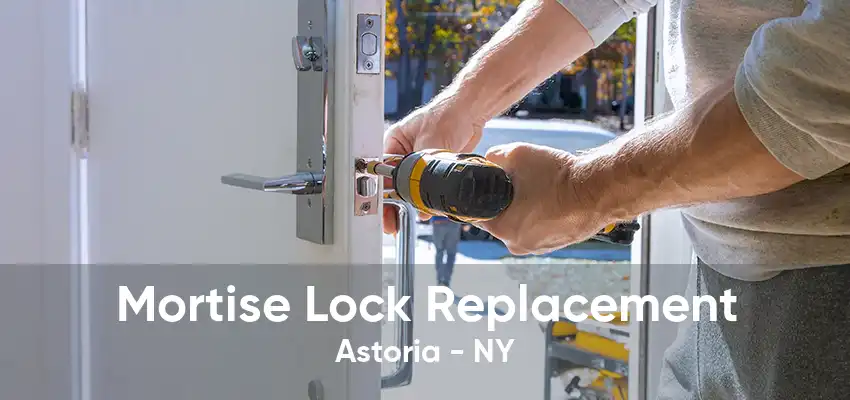 Mortise Lock Replacement Astoria - NY