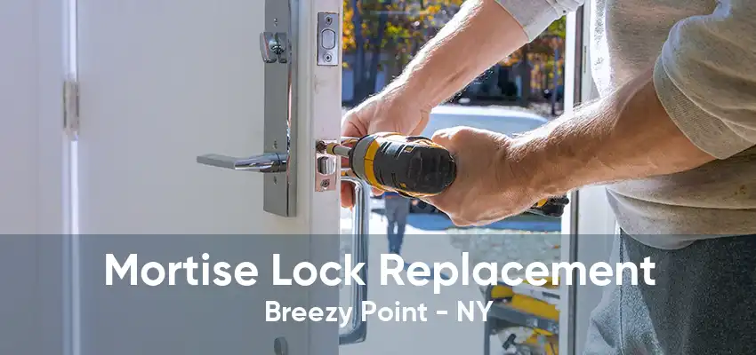 Mortise Lock Replacement Breezy Point - NY