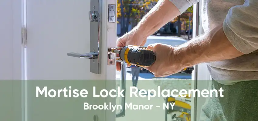 Mortise Lock Replacement Brooklyn Manor - NY