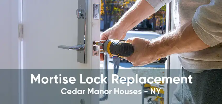 Mortise Lock Replacement Cedar Manor Houses - NY