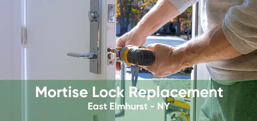 Mortise Lock Replacement East Elmhurst - NY