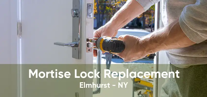 Mortise Lock Replacement Elmhurst - NY