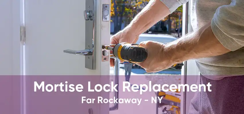 Mortise Lock Replacement Far Rockaway - NY