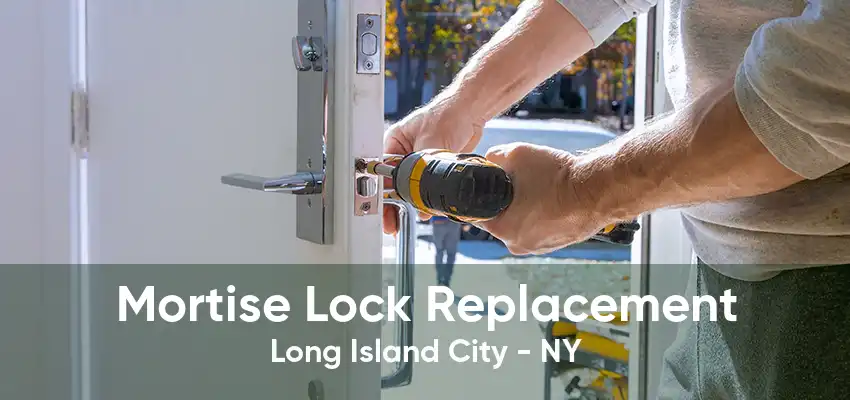 Mortise Lock Replacement Long Island City - NY