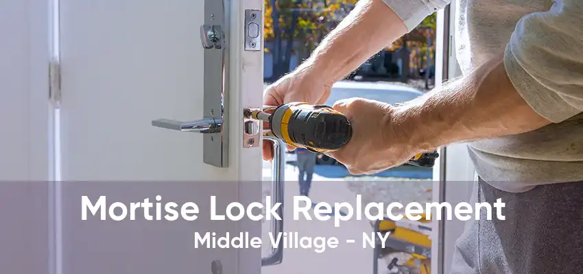 Mortise Lock Replacement Middle Village - NY