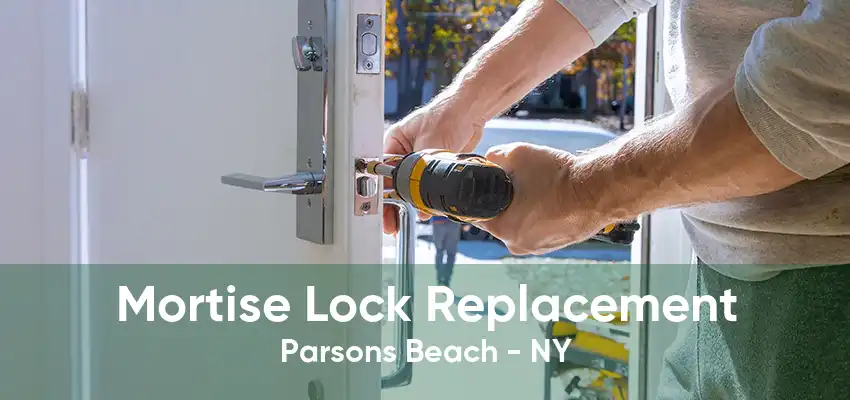 Mortise Lock Replacement Parsons Beach - NY