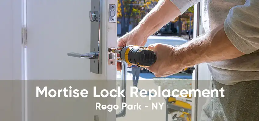 Mortise Lock Replacement Rego Park - NY