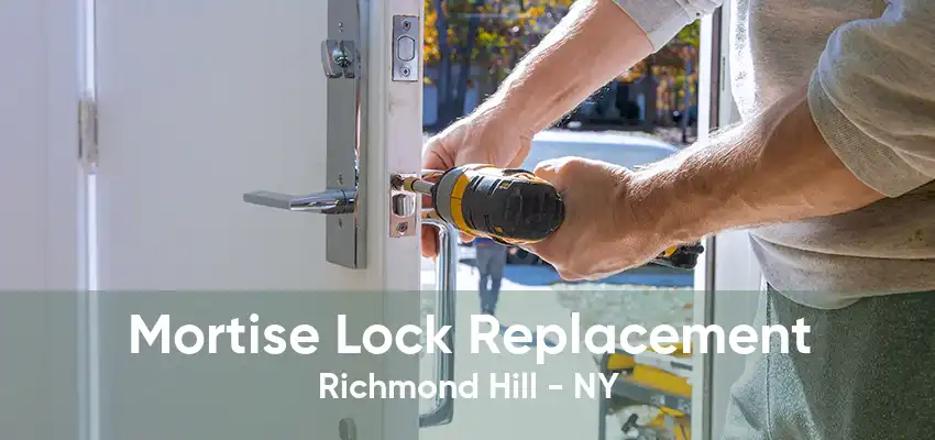 Mortise Lock Replacement Richmond Hill - NY