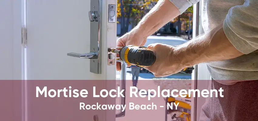 Mortise Lock Replacement Rockaway Beach - NY