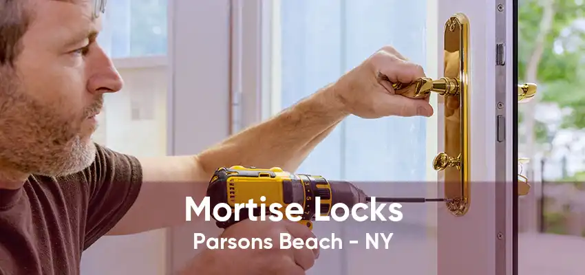 Mortise Locks Parsons Beach - NY