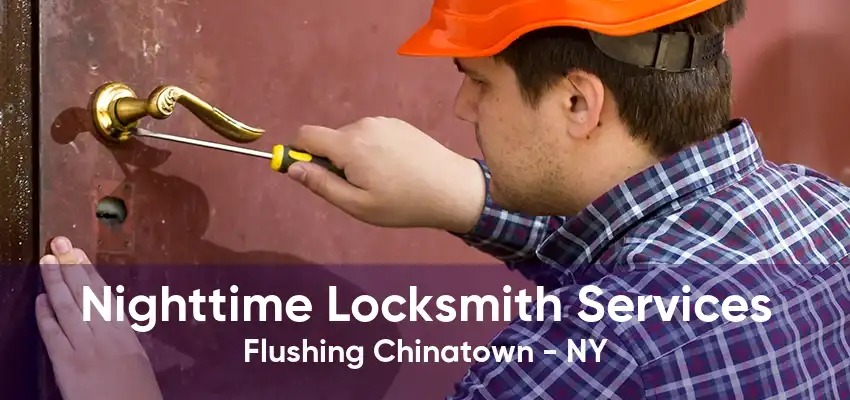 Nighttime Locksmith Services Flushing Chinatown - NY