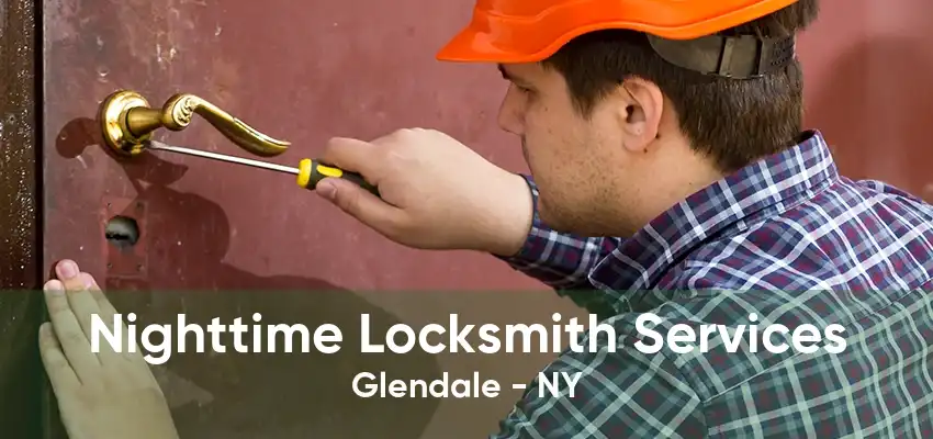 Nighttime Locksmith Services Glendale - NY