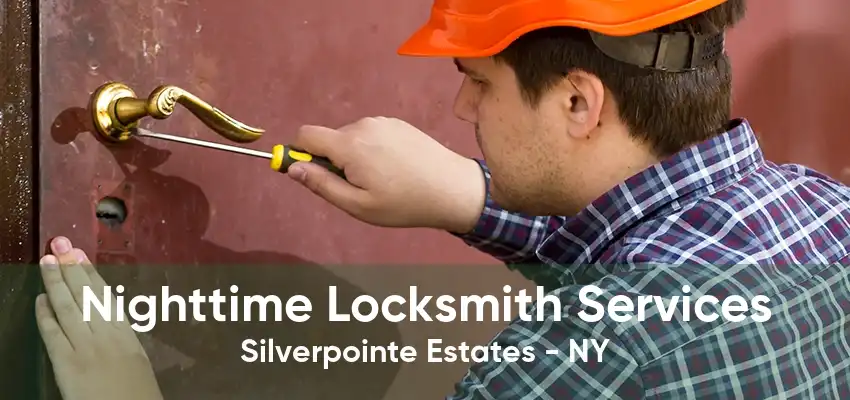 Nighttime Locksmith Services Silverpointe Estates - NY