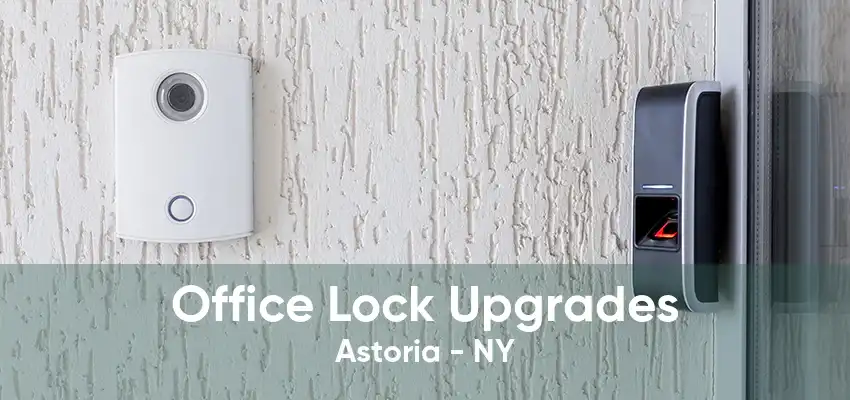 Office Lock Upgrades Astoria - NY