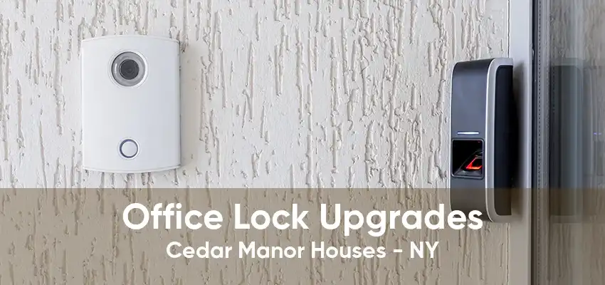 Office Lock Upgrades Cedar Manor Houses - NY