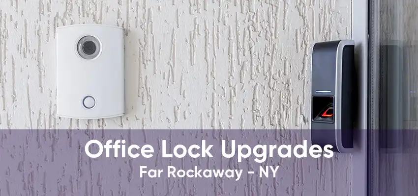 Office Lock Upgrades Far Rockaway - NY