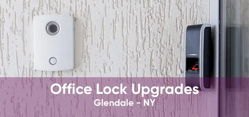 Office Lock Upgrades Glendale - NY