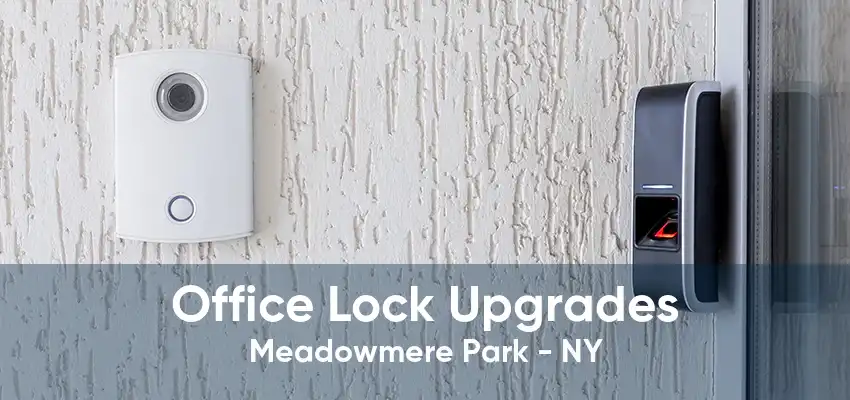 Office Lock Upgrades Meadowmere Park - NY