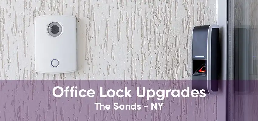 Office Lock Upgrades The Sands - NY