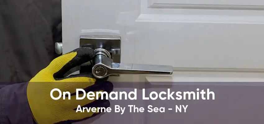 On Demand Locksmith Arverne By The Sea - NY