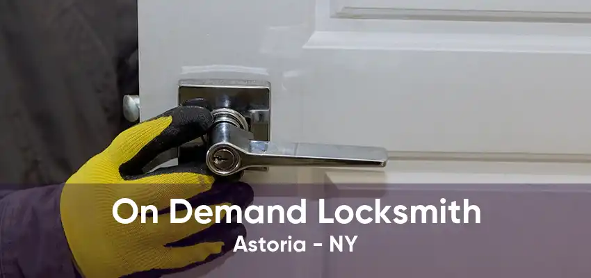 On Demand Locksmith Astoria - NY