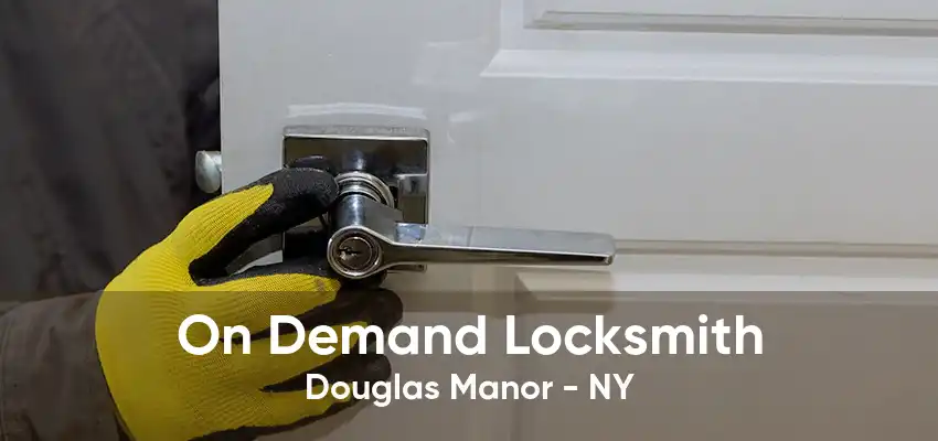 On Demand Locksmith Douglas Manor - NY