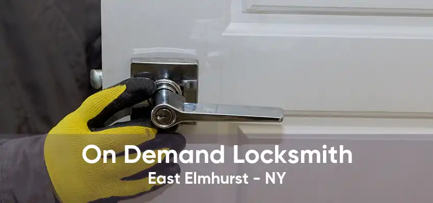 On Demand Locksmith East Elmhurst - NY