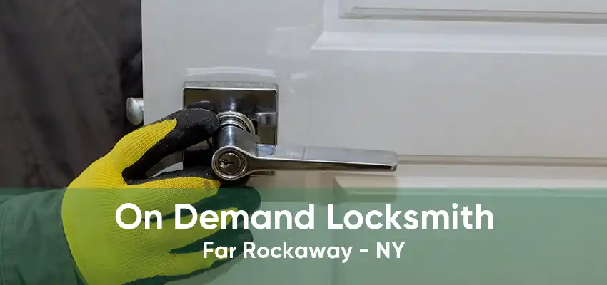 On Demand Locksmith Far Rockaway - NY