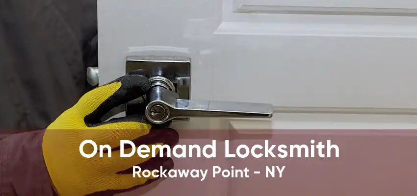 On Demand Locksmith Rockaway Point - NY