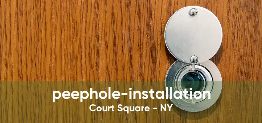 peephole-installation Court Square - NY