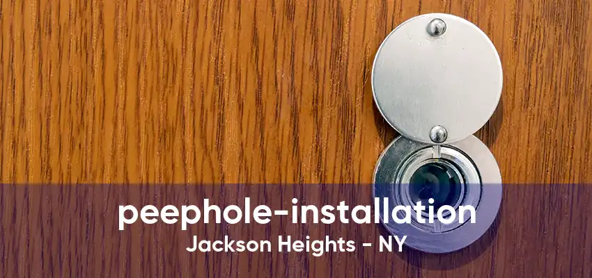 peephole-installation Jackson Heights - NY