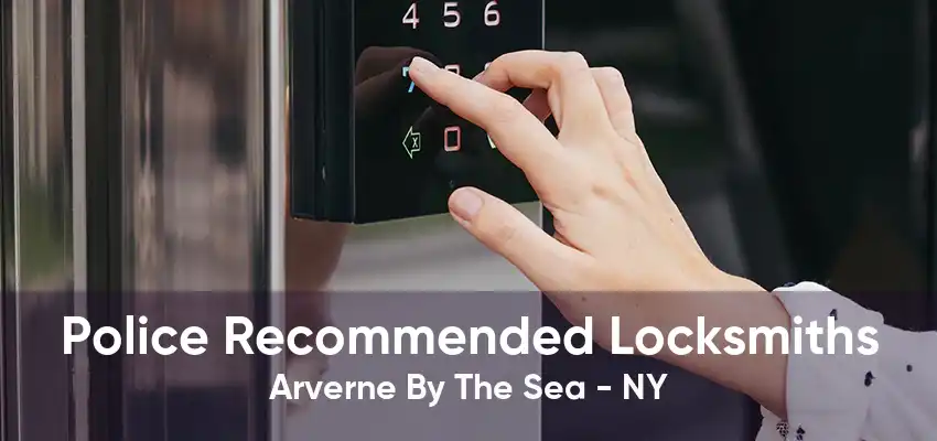 Police Recommended Locksmiths Arverne By The Sea - NY