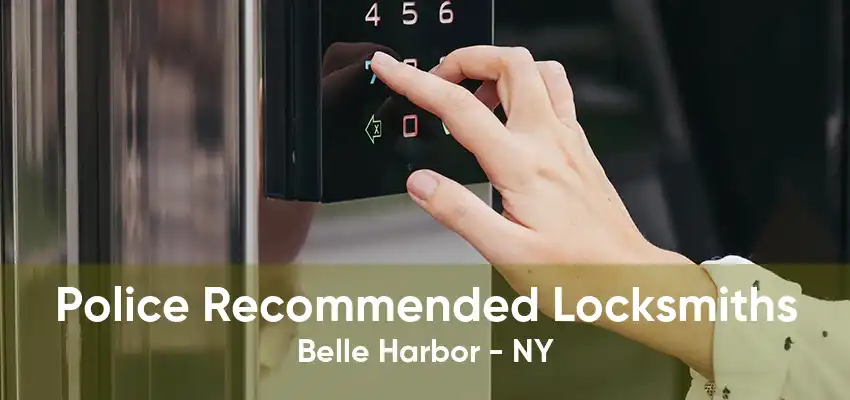 Police Recommended Locksmiths Belle Harbor - NY