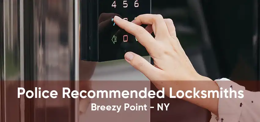 Police Recommended Locksmiths Breezy Point - NY