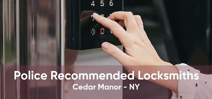 Police Recommended Locksmiths Cedar Manor - NY