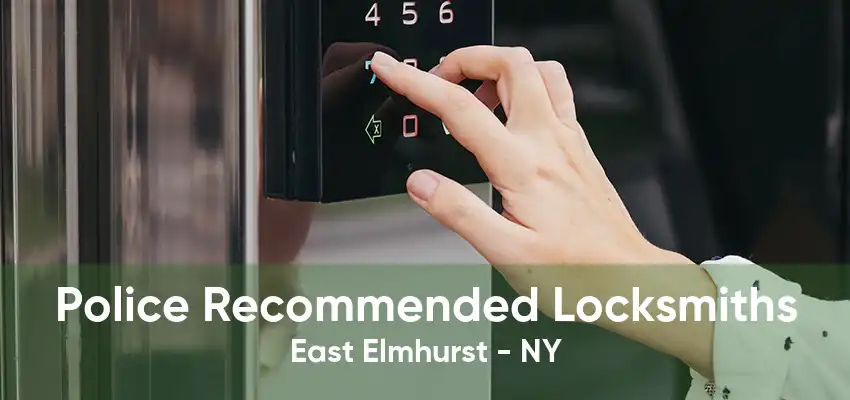 Police Recommended Locksmiths East Elmhurst - NY