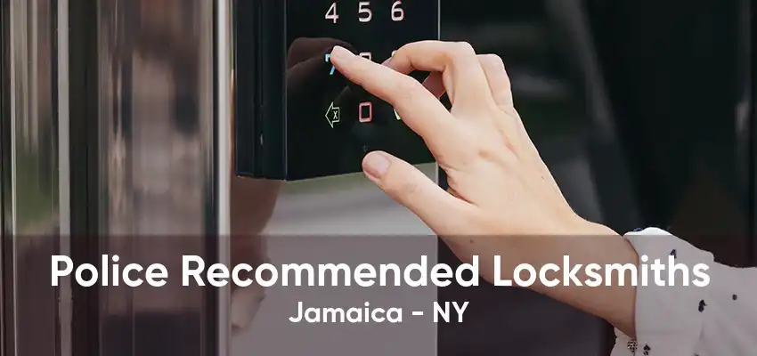 Police Recommended Locksmiths Jamaica - NY