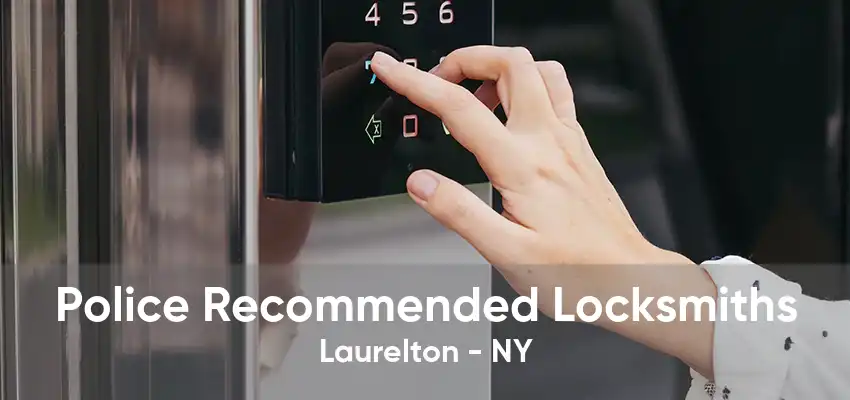 Police Recommended Locksmiths Laurelton - NY