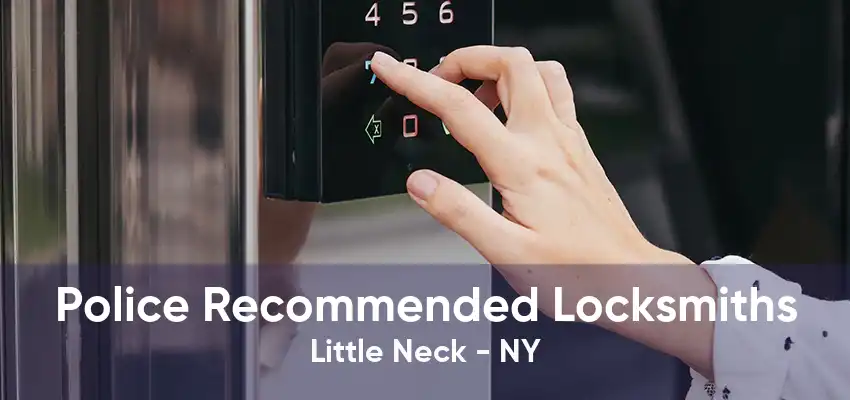 Police Recommended Locksmiths Little Neck - NY