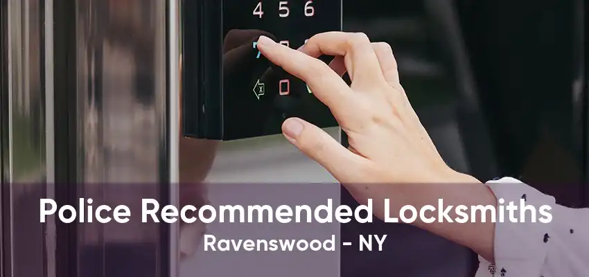 Police Recommended Locksmiths Ravenswood - NY