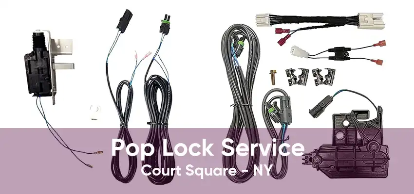 Pop Lock Service Court Square - NY