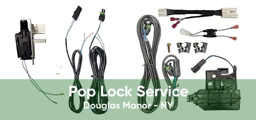 Pop Lock Service Douglas Manor - NY