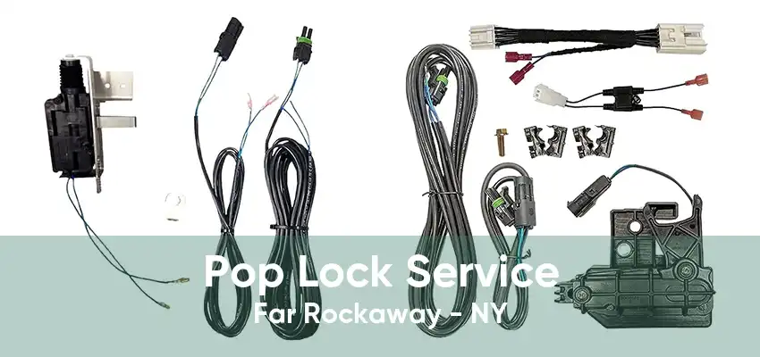 Pop Lock Service Far Rockaway - NY