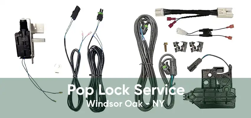 Pop Lock Service Windsor Oak - NY