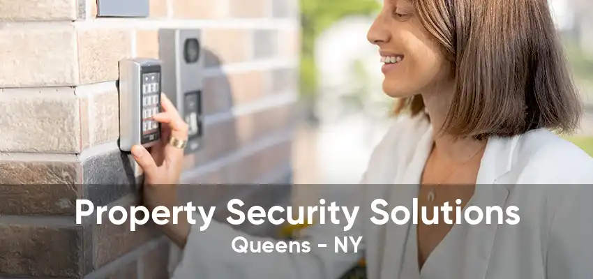 Property Security Solutions Queens - NY