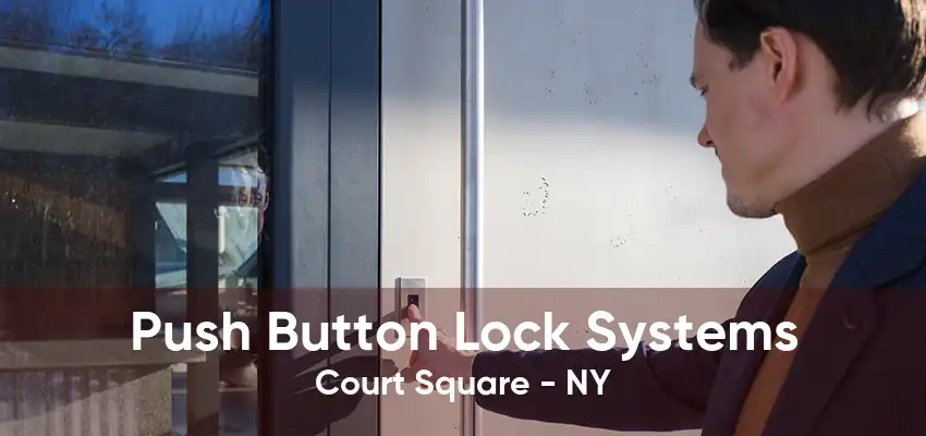 Push Button Lock Systems Court Square - NY